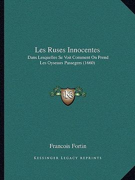 portada Les Ruses Innocentes: Dans Lesquelles Se Voit Comment On Prend Les Oyseaux Passegers (1660) (en Francés)