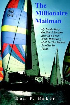 portada the millionaire mailman: my inside story on how i became rich in 6 years while delivering mail to the richest families in texas (en Inglés)
