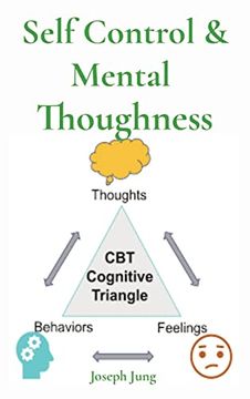 portada Self Control & Mental Thoughness: How Does cbt Help you Deal With Overwhelming Problems in a More Positive way (en Inglés)