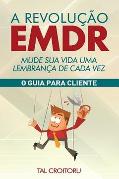 portada A Revolução EMDR Mude Sua Vida Uma Lembrança de Cada Vez: O Guia para Cliente (en Portugués)