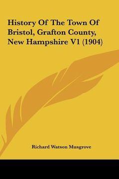 portada history of the town of bristol, grafton county, new hampshire v1 (1904) (en Inglés)