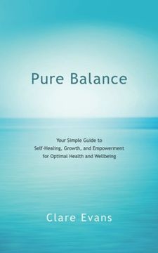 portada Pure Balance: Your Simple Guide to Self-Healing, Growth, and Empowerment for Optimal Health and Wellbeing