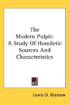 portada the modern pulpit: a study of homiletic sources and characteristics (en Inglés)