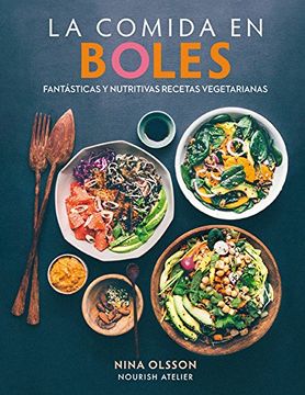 portada La Comida en Boles: Fantásticas y Nutritivas Recetas Vegetarianas (in Spanish)