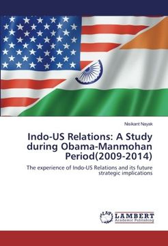 portada Indo-US Relations: A Study during Obama-Manmohan Period(2009-2014): The experience of Indo-US Relations and its future strategic implications