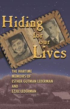 portada Hiding for Our Lives: the wartime memoirs of Esther Gutman Lederman and Ezjel Lederman, MD (en Inglés)