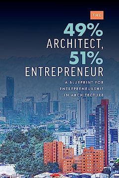 portada The 49% Architect, 51% Entrepreneur: A Blueprint for Entrepreneurship in Architecture (en Inglés)