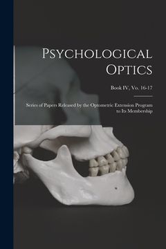 portada Psychological Optics: Series of Papers Released by the Optometric Extension Program to Its Membership; Book IV, vo. 16-17