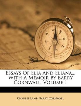 portada essays of elia and eliana... with a memoir by barry cornwall, volume 1 (in English)