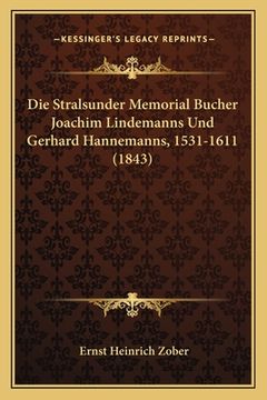 portada Die Stralsunder Memorial Bucher Joachim Lindemanns Und Gerhard Hannemanns, 1531-1611 (1843) (in German)