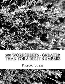 portada 500 Worksheets - Greater Than for 8 Digit Numbers: Math Practice Workbook (en Inglés)