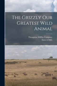 portada The Grizzly Our Greatest Wild Animal (en Inglés)