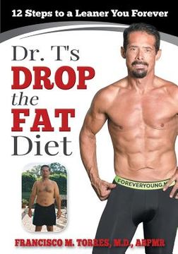 portada Dr. T's Drop the Fat Diet: 12 Steps to a New You Forever (en Inglés)