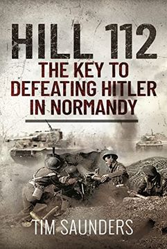 portada Hill 112: The Key to Defeating Hitler in Normandy (en Inglés)