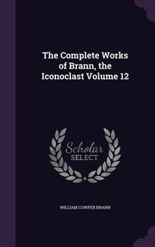 portada The Complete Works of Brann, the Iconoclast Volume 12