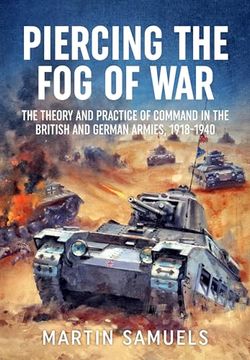 portada Piercing the Fog of War: The Theory and Practice of Command in the British and German Armies, 1918-1940 (en Inglés)