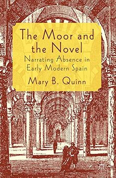 portada The Moor and the Novel: Narrating Absence in Early Modern Spain