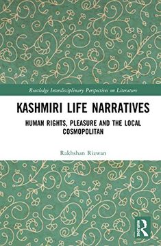 portada Kashmiri Life Narratives: Human Rights, Pleasure and the Local Cosmopolitan (Routledge Interdisciplinary Perspectives on Literature) (en Inglés)