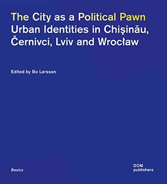 portada The City as a Political Pawn: Urban Identities in Chi? In? U,? Ernivci, Lviv and Wroc? Aw (en Inglés)