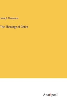 portada The Theology of Christ (en Inglés)
