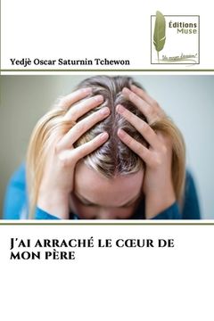 portada J'ai arraché le coeur de mon père (in French)