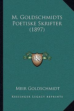 portada M. Goldschmidts Poetiske Skrifter (1897) (en Danés)