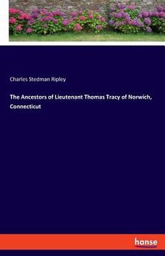 portada The Ancestors of Lieutenant Thomas Tracy of Norwich, Connecticut (en Inglés)