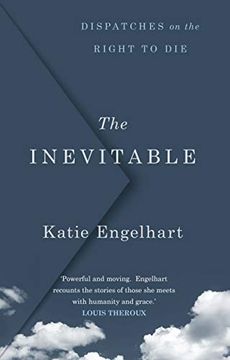 portada The Inevitable: Dispatches on the Right to die (en Inglés)