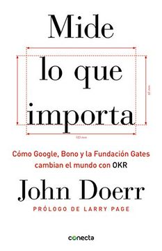 portada Mide lo que Importa: Cómo Google, Bono y la Fundación Gates Cambian el Mundo con okr (in Spanish)