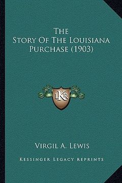portada the story of the louisiana purchase (1903) (en Inglés)