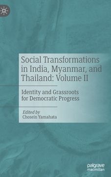 portada Social Transformations in India, Myanmar, and Thailand: Volume II: Identity and Grassroots for Democratic Progress (en Inglés)