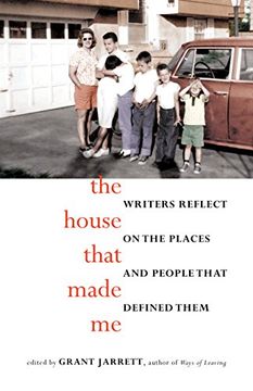 portada The House That Made Me: Writers Reflect on the Places and People that Defined Them