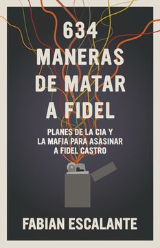 portada 634 Maneras de Matar a Fidel: Planes de la cia y la Mafia Para Asesinar a Fidel Castro (in Spanish)