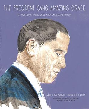 portada The President Sang Amazing Grace: A Book About Finding Grace After Unspeakable Tragedy (en Inglés)