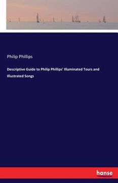 portada Descriptive Guide to Philip Phillips' Illuminated Tours and Illustrated Songs (en Inglés)