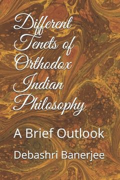 portada Different Tenets of Orthodox Indian Philosophy: A Brief Outlook (en Inglés)