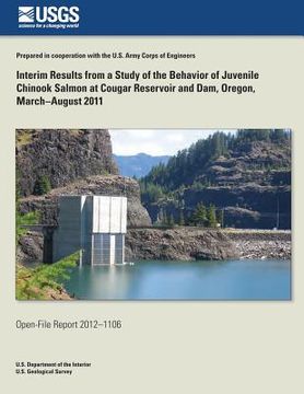 portada Interim Results from a Study of the Behavior of Juvenile Chinook Salmon at Cougar Reservoir and Dam, Oregon, March?August 2011 (en Inglés)