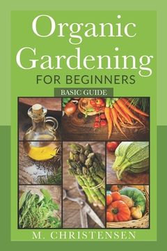 portada Organic Gardening For Beginners: Basic Guide (in English)