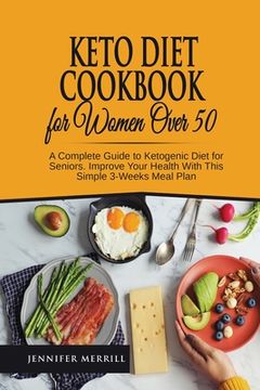 portada Keto Diet Cookbook for Women Over 50: A Complete Guide to Ketogenic Diet for Seniors. Improve Your Health With This Simple 3-Weeks Meal Plan (en Inglés)