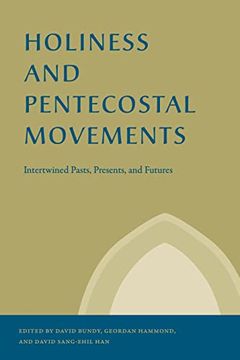 portada Holiness and Pentecostal Movements: Intertwined Pasts, Presents, and Futures (Studies in the Holiness and Pentecostal Movements) (en Inglés)