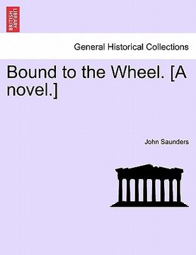 portada bound to the wheel. [a novel.] (en Inglés)