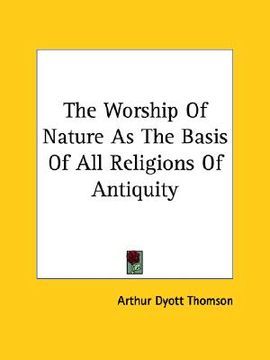 portada the worship of nature as the basis of all religions of antiquity (en Inglés)