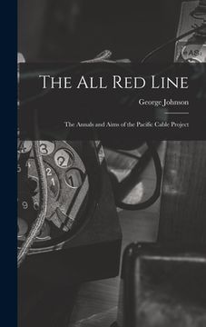 portada The All Red Line [microform]: the Annals and Aims of the Pacific Cable Project (en Inglés)