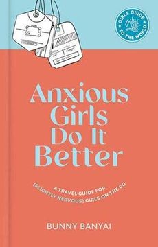 portada Anxious Girls do it Better: A Travel Guide for (Slightly Nervous) Girls on the go (Girls Guide to the World) (in English)
