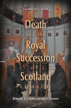 portada Death and the Royal Succession in Scotland, C.1214-C.1543: Ritual, Ceremony and Power (in English)