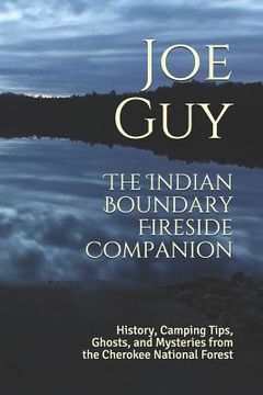 portada The Indian Boundary Fireside Companion: History, Camping Tips, Ghosts and Mysteries from the Cherokee National Forest (en Inglés)