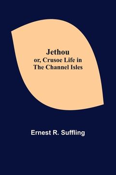 portada Jethou; or, Crusoe Life in the Channel Isles (en Inglés)
