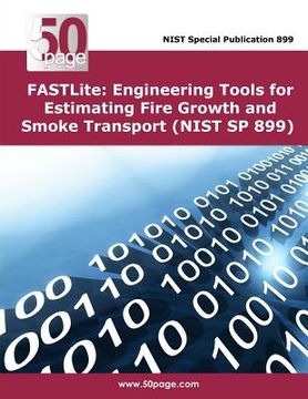 portada FASTLite: Engineering Tools for Estimating Fire Growth and Smoke Transport (NIST SP 899) (en Inglés)