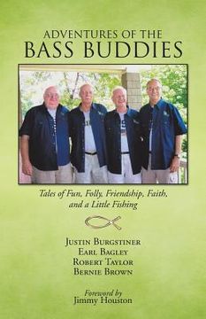 portada Adventures of the Bass Buddies: Tales of Fun, Folly, Friendship, Faith, and a Little Fishing (en Inglés)