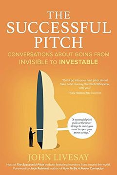 portada The Successful Pitch: Conversations about Going from Invisible to Investable (en Inglés)